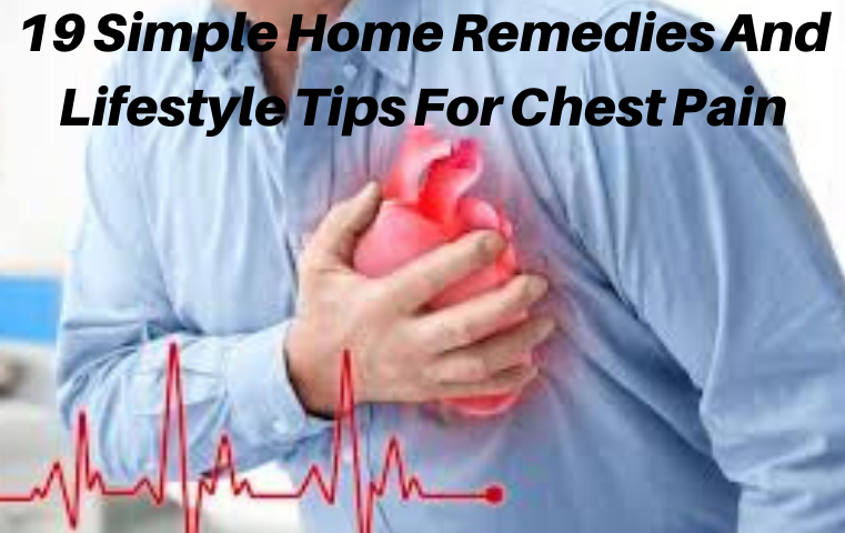19 Simple Home Remedies and Lifestyle Tips for Chest Pain