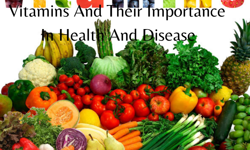 Vitamins And Their Importance In Health And Disease