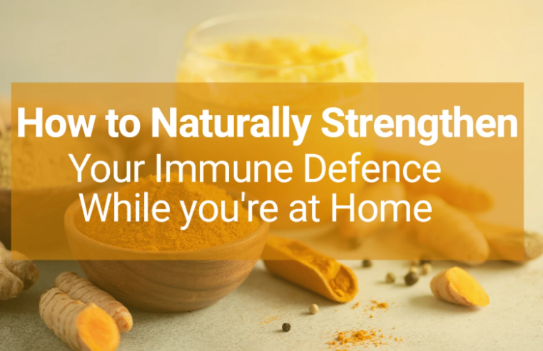 HOW TO NATURALLY STRENGTHEN YOUR IMMUNE DEFENSE